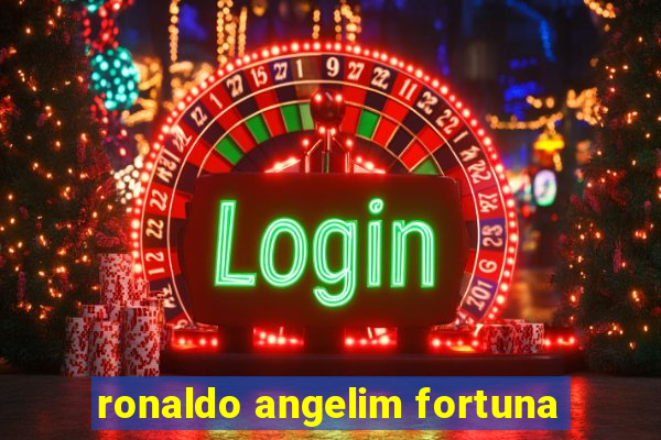 ronaldo angelim fortuna